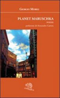 Planet maruschka - Giorgio Mobili - Libro La Vita Felice 2013, Agape | Libraccio.it