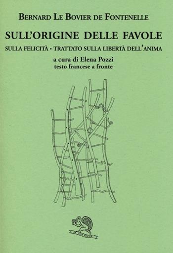 Sull'origine delle favole-Sulla felicità-Trattato sulla libertà dell'anima. Testo francese a fronte. Ediz. bilingue - Bernard Le Bovier de Fontenelle - Libro La Vita Felice 2013, Il piacere di leggere | Libraccio.it