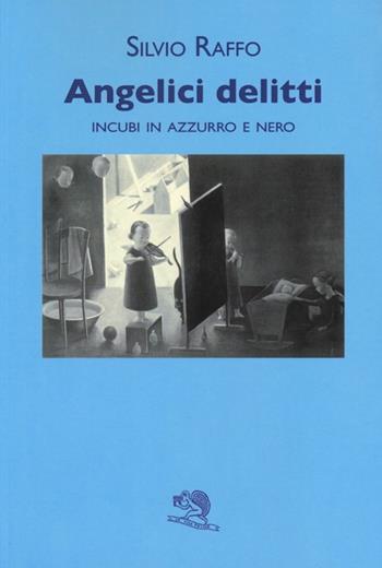 Angelici delitti. Incubi in azzurro e nero - Silvio Raffo - Libro La Vita Felice 2013, Contemporanea | Libraccio.it