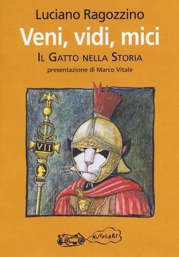 Veni, vidi, mici. Il gatto nella storia - Luciano Ragozzino - Libro La Vita Felice 2013, Nuvolarî | Libraccio.it