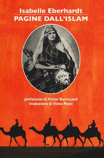 Pagine dall'Islam - Isabelle Eberhardt - Libro La Vita Felice 2013, I libri di Fata Morgana | Libraccio.it