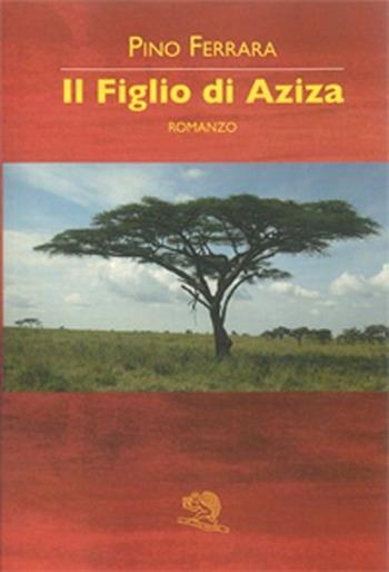 Il figlio di Aziza - Pino Ferrara - Libro La Vita Felice 2013, Contemporanea | Libraccio.it