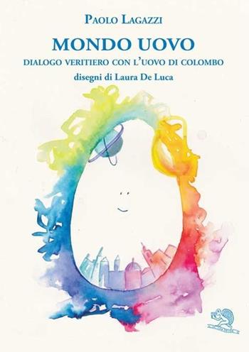 Mondo uovo. Dialogo veritiero con l'uovo di Colombo - Paolo Lagazzi - Libro La Vita Felice 2013, Dialoghi sul filo | Libraccio.it