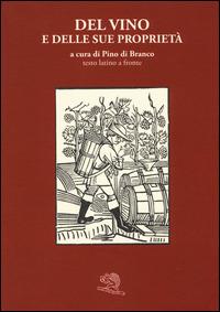 Del vino e delle sue proprietà. Testo latino a fronte  - Libro La Vita Felice 2014 | Libraccio.it