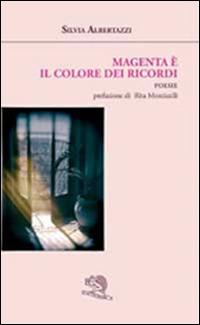 Magenta è il colore dei ricordi - Silvia Albertazzi - Libro La Vita Felice 2014, Adularia minima | Libraccio.it