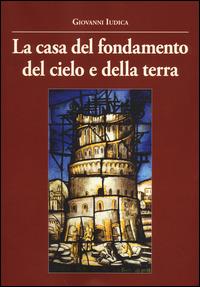 La casa del fondamento del cielo e della terra - Giovanni Iudica - Libro La Vita Felice 2014 | Libraccio.it