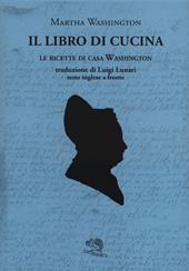 Il libro di cucina. Le ricette di casa Washington. Testo inglese a fronte