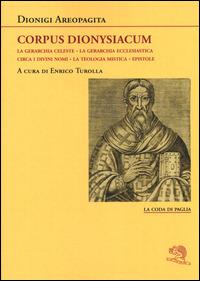 Corpus dionysiacum: La gerarchia celeste-La gerarchia ecclesiastica-Circa i divini nomi- La teologia mistica-Epistole - Dionigi Areopagita - Libro La Vita Felice 2014, La coda di paglia | Libraccio.it