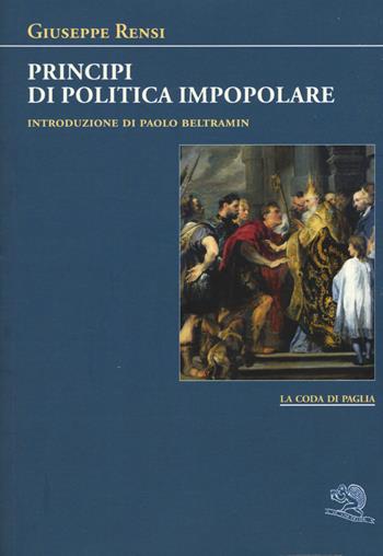 Principi di politica impopolare - Giuseppe Rensi - Libro La Vita Felice 2015, La coda di paglia | Libraccio.it