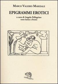 Epigrammi erotici. Testo latino a fronte - Marco Valerio Marziale - Libro La Vita Felice 2014, Saturnalia | Libraccio.it
