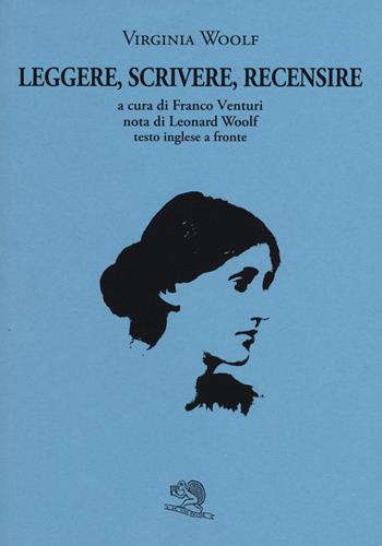 Leggere, scrivere, recensire. Testo inglese a fronte - Virginia Woolf - Libro La Vita Felice 2015, Il piacere di leggere | Libraccio.it