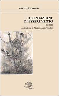 La tentazione di essere vento - Silvia Giacomini - Libro La Vita Felice 2014, Agape | Libraccio.it