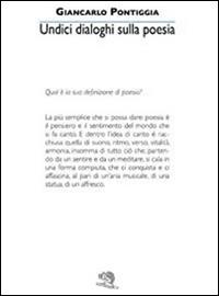 Undici dialoghi sulla poesia - Giancarlo Pontiggia - Libro La Vita Felice 2014, Colloqui di poesia | Libraccio.it