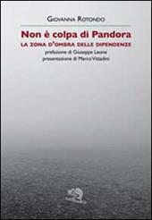 Non è colpa di Pandora. La zona d'ombra delle dipendenze