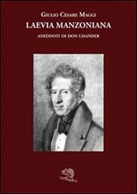 Laevia manzoniana. Aneddoti su don Lisander - Giulio Cesare Maggi - Libro La Vita Felice 2014, Varia | Libraccio.it