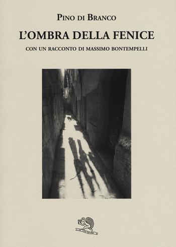 L' ombra della fenice con un racconto di Massimo Bontempelli - Pino Di Branco - Libro La Vita Felice 2015, Liberilibri | Libraccio.it
