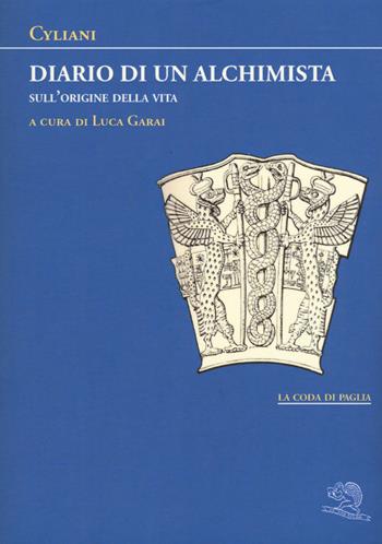 Diario di un alchimista. Sull'origine della vita - Cyliani - Libro La Vita Felice 2015, La coda di paglia | Libraccio.it