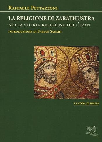 La religione di Zarathustra nella storia religiosa dell'Iran - Raffaele Pettazzoni - Libro La Vita Felice 2015, La coda di paglia | Libraccio.it