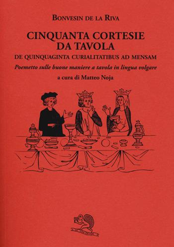 Cinquanta cortesie da tavola. De quinquaginta curialitatibus ad mensam. Poemetto sulle buone maniere a tavola in lingua volgare - Bonvesin de la Riva - Libro La Vita Felice 2015, Biblioteca milanese | Libraccio.it