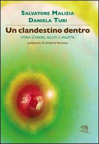 Un clandestino dentro. Storia d'amore, salute e malattia - Salvatore Malizia, Daniela Turi - Libro La Vita Felice 2015, Contemporanea | Libraccio.it