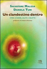 Un clandestino dentro. Storia d'amore, salute e malattia - Salvatore Malizia, Daniela Turi - Libro La Vita Felice 2015, Contemporanea | Libraccio.it