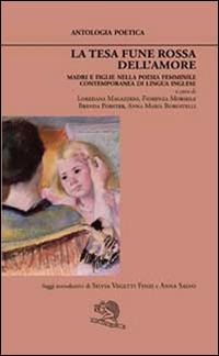 La tesa fune rossa dell'amore. Madri e figlie nella poesia femminile contemporanea di lingua inglese  - Libro La Vita Felice 2015, Agape | Libraccio.it