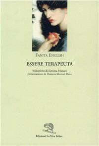 Essere terapeuta - Fanita English - Libro La Vita Felice 1999, Controcanto | Libraccio.it