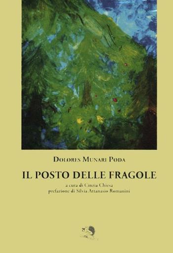 Il posto delle fragole - Dolores Munari Poda - Libro La Vita Felice 2012, Controcanto | Libraccio.it