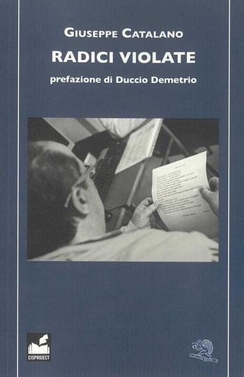 Radici violate - Giuseppe Catalano - Libro La Vita Felice 2015, Varia | Libraccio.it