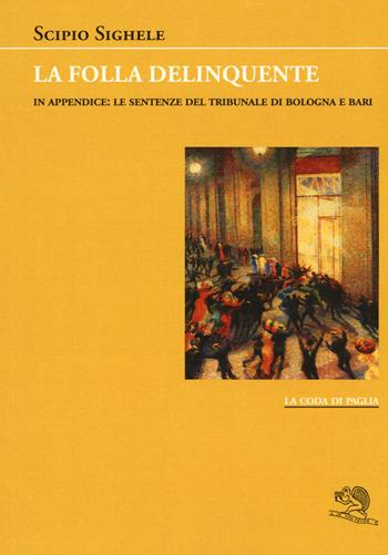 La folla delinquente - Scipio Sighele - Libro La Vita Felice 2015, La coda di paglia | Libraccio.it