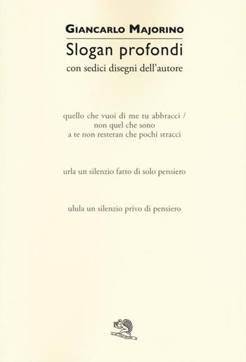 Slogan profondi - Giancarlo Majorino - Libro La Vita Felice 2016, Colloqui di poesia | Libraccio.it