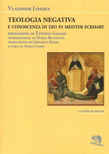 Teologia negativa e conoscenza di Dio in Meister Eckart - Vladimir Lossky - Libro La Vita Felice 2016, La coda di paglia | Libraccio.it