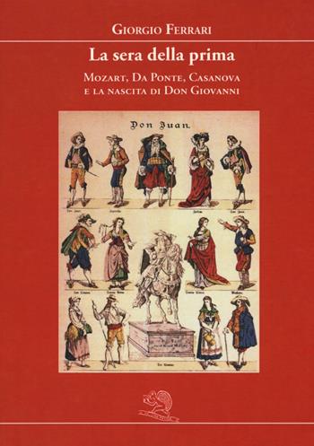 La sera della prima. Mozart, Da Ponte, Casanova e la nascita di Don Giovanni - Giorgio Ferrari - Libro La Vita Felice 2016 | Libraccio.it