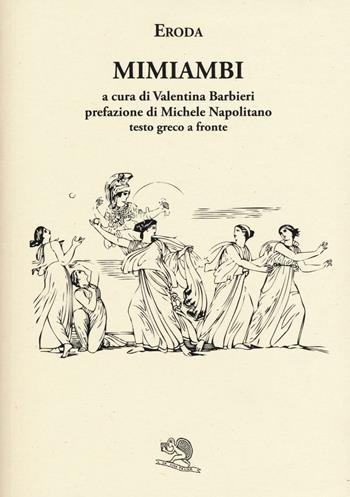 Mimiambi. Testo greco a fronte - Eronda - Libro La Vita Felice 2016, Saturnalia | Libraccio.it