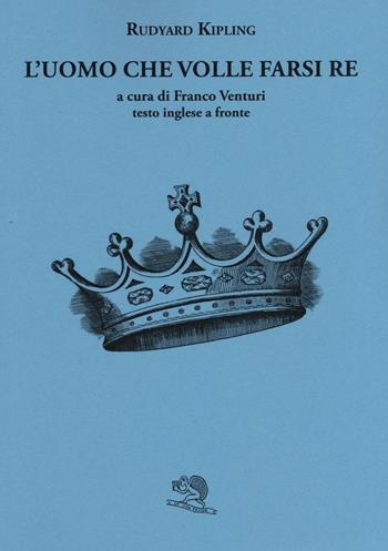 L'uomo che volle farsi re. Testo inglese a fronte - Rudyard Kipling - Libro La Vita Felice 2016, Il piacere di leggere | Libraccio.it