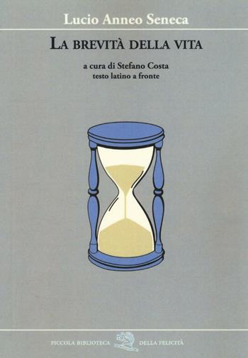 La brevità della vita. Testo latino a fronte - Lucio Anneo Seneca - Libro La Vita Felice 2016, Piccola biblioteca della felicità | Libraccio.it