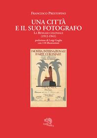 Una città e il suo fotografo. La Bengasi coloniale (1912-1941) - Francesco Prestopino - Libro La Vita Felice 2007, Silphium | Libraccio.it