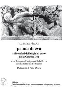 Prima di Eva. Sui sentieri dei luoghi di culto della Grande Dea - Luisella Veroli - Libro La Vita Felice 2011, Archeologia dell'immaginario | Libraccio.it
