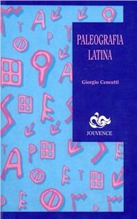 Paleografia latina - Giorgio Cencetti - Libro Editoriale Jouvence 2002, Guide | Libraccio.it