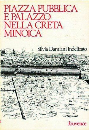 Piazza pubblica e palazzo nella Creta minoica - Silvia Damiani Indelicato - Libro Editoriale Jouvence 2002, Storia | Libraccio.it