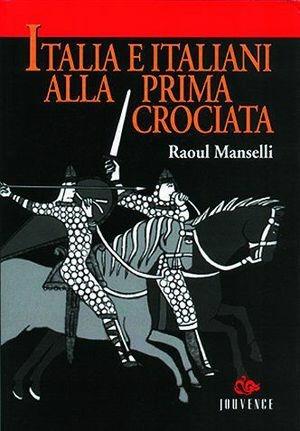 Italia e italiani alla prima crociata - Raoul Manselli - Libro Editoriale Jouvence 2002, Storia | Libraccio.it