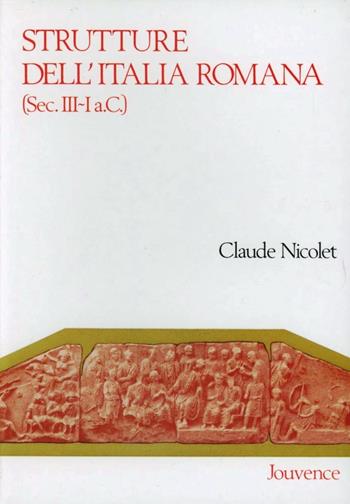Strutture dell'Italia romana (secoli III-I a. C.) - Claude Nicolet - Libro Editoriale Jouvence 2002, Storia | Libraccio.it