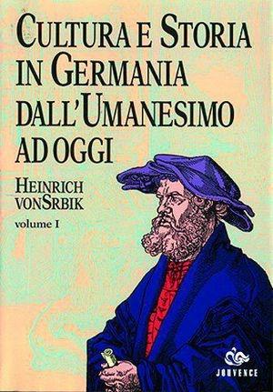 Cultura e storia in Germania dall'umanesimo ad oggi - Heinrich von Srbik - Libro Editoriale Jouvence 2002, Storia | Libraccio.it