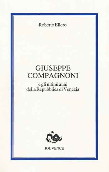 Giuseppe Compagnoni e gli ultimi anni della Repubblica di Venezia - Roberto Ellero - Libro Editoriale Jouvence 2018, Materiali e ricerche | Libraccio.it