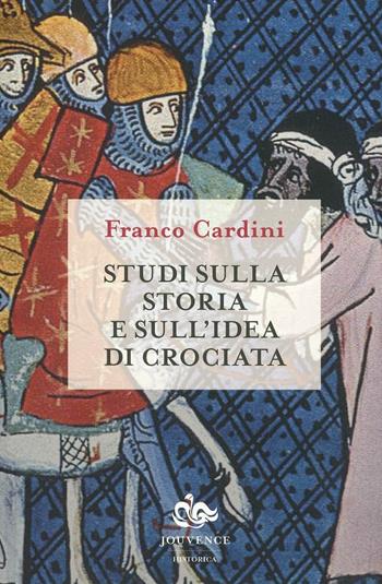 Studi sulla storia e sull'idea di crociata - Franco Cardini - Libro Editoriale Jouvence 2002, Storia | Libraccio.it