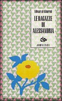 Le ragazze di Alessandria - Edwar Al Kharrat - Libro Editoriale Jouvence 2002, Narratori arabi contemporanei | Libraccio.it