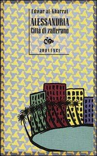 Alessandria città di zafferano - Edwar Al Kharrat - Libro Editoriale Jouvence 2002, Narratori arabi contemporanei | Libraccio.it