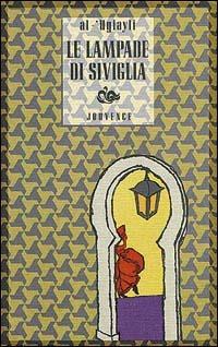 Le lampade di Siviglia - Abd al-Salam Al 'Ugiayli - Libro Editoriale Jouvence 2002, Narratori arabi contemporanei | Libraccio.it