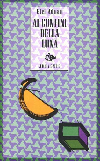 Ai confini della luna - Etel Adnan - Libro Editoriale Jouvence 2002, Narratori arabi contemporanei | Libraccio.it