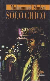 Soco Chico - Mohammed Shukri - Libro Editoriale Jouvence 2002, Narratori arabi contemporanei | Libraccio.it